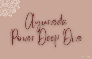 Ayurveda Power Deep Dive