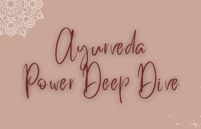 Ayurveda Power Deep Dive
